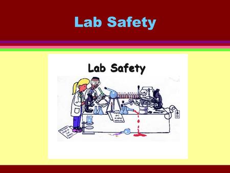 Lab Safety. LAB RULES Your life depends on it. Rule # 1 Wear safety goggles at all times.