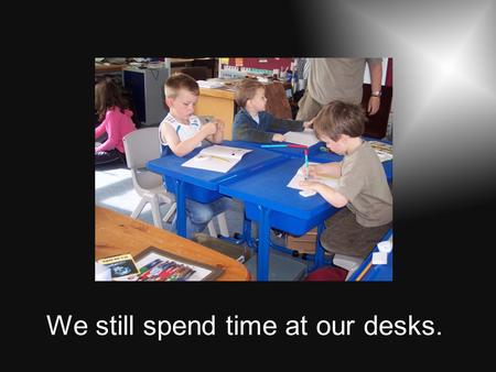 We still spend time at our desks.. Challenge & Enjoyment Children should find their learning challenging, engaging and motivating. The curriculum should.
