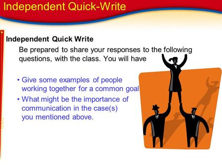 Independent Quick Write Be prepared to share your responses to the following questions, with the class. You will have Give some examples of people working.