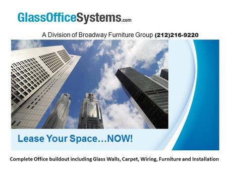 A Division of Broadway Furniture Group (212)216-9220 Complete Office buildout including Glass Walls, Carpet, Wiring, Furniture and Installation.