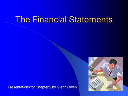 The Financial Statements Presentations for Chapter 2 by Glenn Owen.