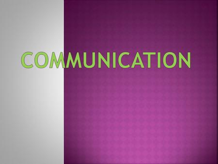 Effective communication  Occurs when the intended meanings of the sender and the perceived meaning of the receiver are the same. Efficient communication.