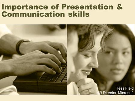1 Importance of Presentation & Communication skills Tess Field HR Director, Microsoft.
