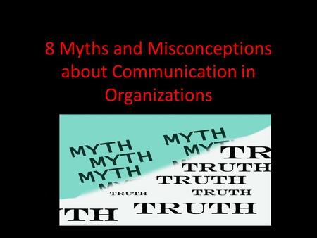 8 Myths and Misconceptions about Communication in Organizations
