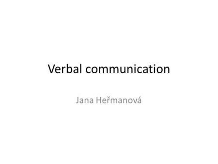 Verbal communication Jana Heřmanová. Communication is a core clinical skill 4 parts of clinical competence Professional knowledge Communication skills.