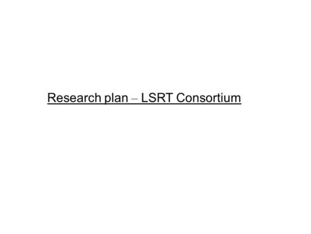 Research plan – LSRT Consortium. Targets Correctness approval Vs. Sybase database. Implementation of a validation scenario with TTI database. Demo preparations.