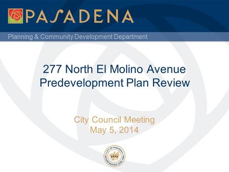 Planning & Community Development Department 277 North El Molino Avenue Predevelopment Plan Review City Council Meeting May 5, 2014.