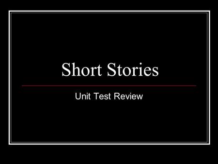 Short Stories Unit Test Review. Protagonist Main character of the story.