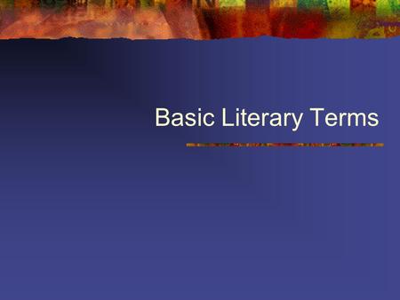 Basic Literary Terms. The following literary terms are the foundation of skills for understanding literature and analyzing literature.