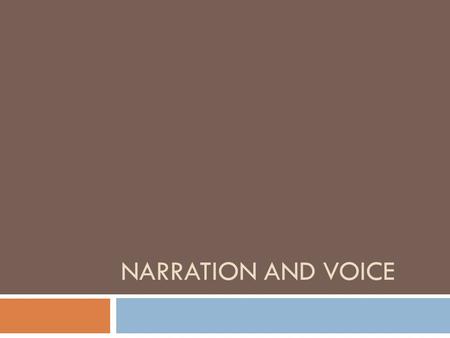 NARRATION AND VOICE. Narration  Omniscient point of view: the narrator is not a character and is able to tell us everything about every character. 