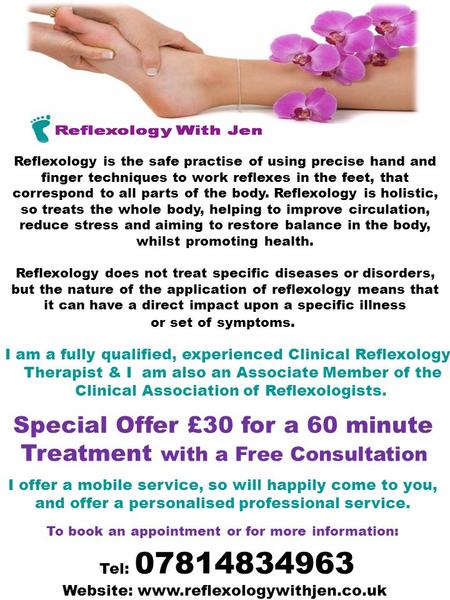 Tel: 07814834963 Website: www.reflexologywithjen.co.uk Reflexology is the safe practise of using precise hand and finger techniques to work reflexes in.
