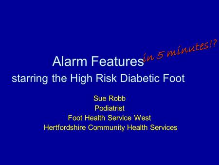 Alarm Features starring the High Risk Diabetic Foot Sue Robb Podiatrist Foot Health Service West Hertfordshire Community Health Services in 5 minutes!?