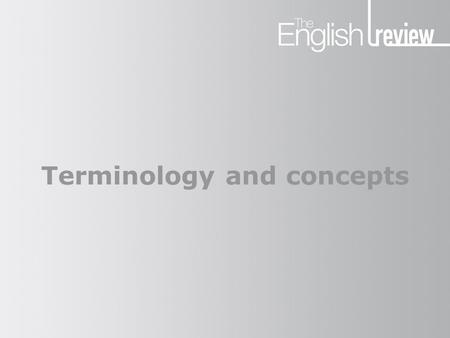 Terminology and concepts. Using terminology and concepts correctly helps you to articulate your responses to literary texts: in detail with precision.