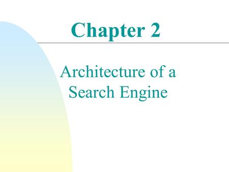 Chapter 2 Architecture of a Search Engine. Search Engine Architecture n A software architecture consists of software components, the interfaces provided.