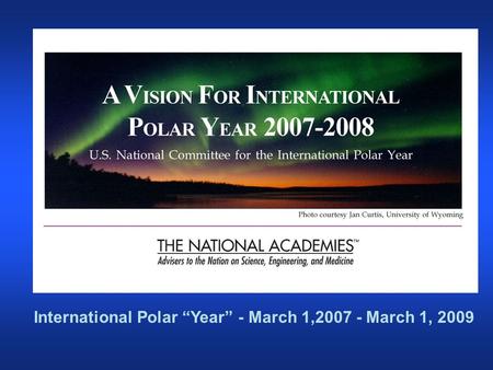 International Polar “Year” - March 1,2007 - March 1, 2009.