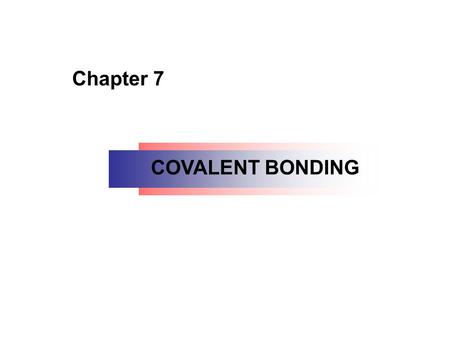 Chapter 7 COVALENT BONDING. 7.1 Lewis Structures; The Octet Rule 7.2 Molecular Geometry Valence-Shell Electron-Pair Repulsion (VSEPR) 7.3 Polarity of.