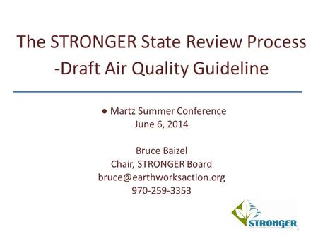 The STRONGER State Review Process -Draft Air Quality Guideline ● Martz Summer Conference June 6, 2014 Bruce Baizel Chair, STRONGER Board