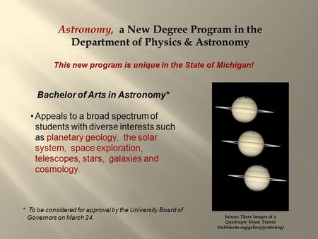 Astronomy, a New Degree Program in the Department of Physics & Astronomy This new program is unique in the State of Michigan! Bachelor of Arts in Astronomy*