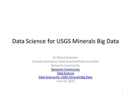 Data Science for USGS Minerals Big Data Dr. Brand Niemann Director and Senior Data Scientist/Data Journalist Semantic Community Data Science Data Science.