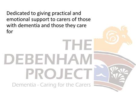 Dedicated to giving practical and emotional support to carers of those with dementia and those they care for.