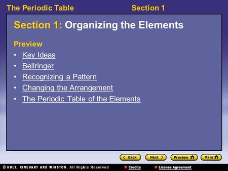 The Periodic TableSection 1 Section 1: Organizing the Elements Preview Key Ideas Bellringer Recognizing a Pattern Changing the Arrangement The Periodic.