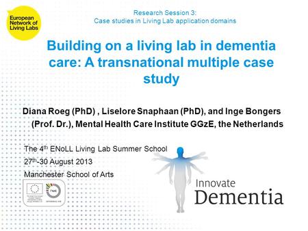 Building on a living lab in dementia care: A transnational multiple case study Research Session 3: Case studies in Living Lab application domains Diana.