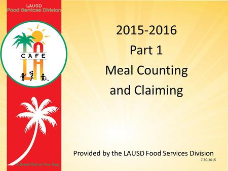 2015-2016 Part 1 Meal Counting and Claiming Provided by the LAUSD Food Services Division 7.30.2015.