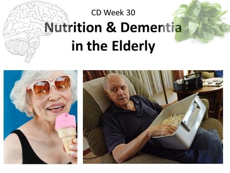 CD Week 30 Nutrition & Dementia in the Elderly. Dietary Guidelines:  tachments/n33.pdf - See Wk 9: