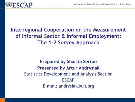 Workshop on National Accounts, New Delhi, 6 – 9 July 2009 Prepared by Sharita Serrao Presented by Artur Andrysiak Statistics Development and Analysis Section.