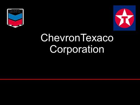 ChevronTexaco Corporation Peter Bijur Chairman & CEO Texaco Inc. Dave O’Reilly Chairman & CEO Chevron Corporation 1.