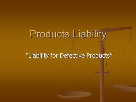 Products Liability “Liability for Defective Products”