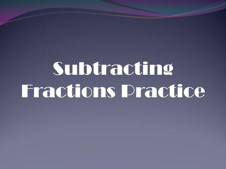 Subtracting Fractions Practice. There are 10 subtracting fractions problems following this slide. Solve each problem on your own, then click for the answer.