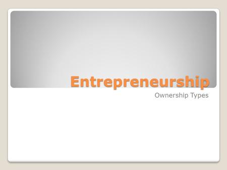 Entrepreneurship Ownership Types. Sole Proprietorship A business owned and operated by one person 70% of US businesses are operated by sole proprietors.