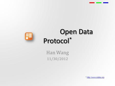 Open Data Protocol * Han Wang 11/30/2012 *