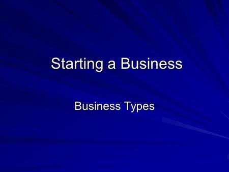 Starting a Business Starting a Business Business Types.
