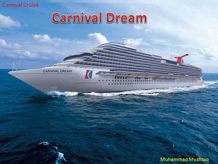 Muhammad Mushtaq Carnival Cruise. 7 Days Eastern Caribbean Soak in the sunny, serene rhythms of the Eastern Caribbean’s beautiful sun- dappled islands.