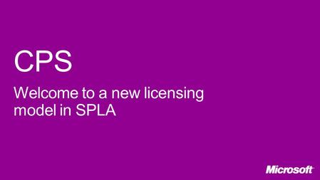 CPS Welcome to a new licensing model in SPLA.