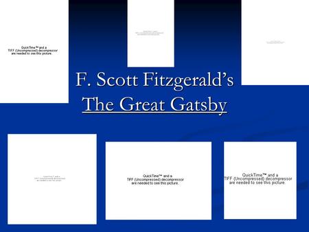 F. Scott Fitzgerald’s The Great Gatsby “I want to write something new--something extraordinary and beautiful and simple + intricately patterned.” --Fitzgerald.