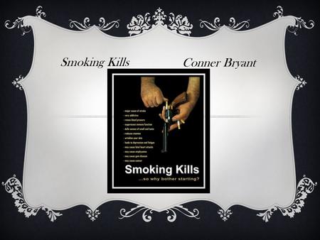 Smoking Kills Conner Bryant.