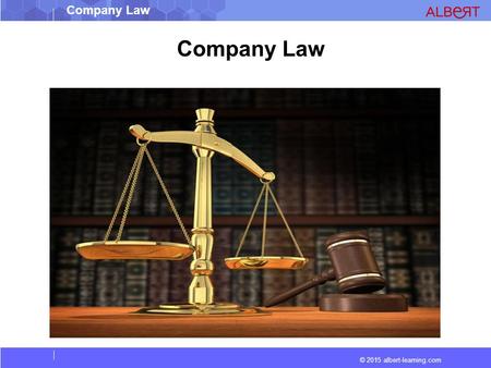 © 2015 albert-learning.com Company Law. © 2015 albert-learning.com Company Law Corporate law : (also company or corporations law) Is the study of.