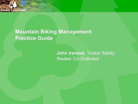 Mountain Biking Management Practice Guide John Ireland, Visitor Safety Review Co-Ordinator.