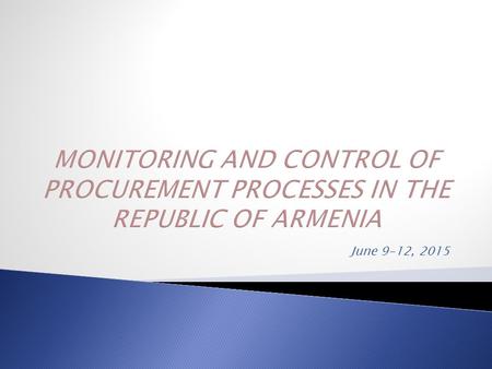 June 9-12, 2015.  The RA Law «About Procurement» (No-206-N, dated December 22, 2010);  The RA Government Decree № 168-N «About Organization of Procurement.