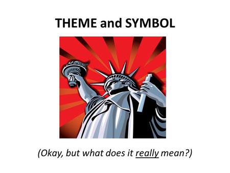 THEME and SYMBOL (Okay, but what does it really mean?)