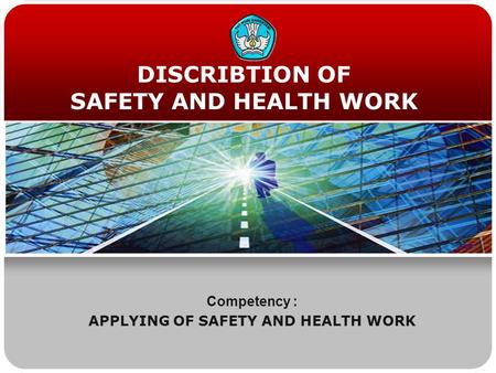 DISCRIBTION OF SAFETY AND HEALTH WORK Competency : APPLYING OF SAFETY AND HEALTH WORK.