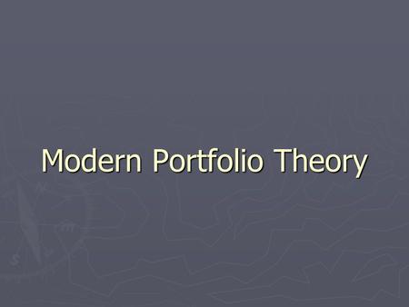 Modern Portfolio Theory. History of MPT ► 1952 Horowitz ► CAPM (Capital Asset Pricing Model) 1965 Sharpe, Lintner, Mossin ► APT (Arbitrage Pricing Theory)