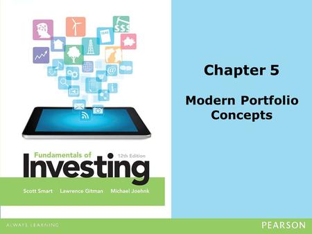 Chapter 5 Modern Portfolio Concepts. Copyright ©2014 Pearson Education, Inc. All rights reserved.5-2 What is a Portfolio? Portfolio is a collection of.