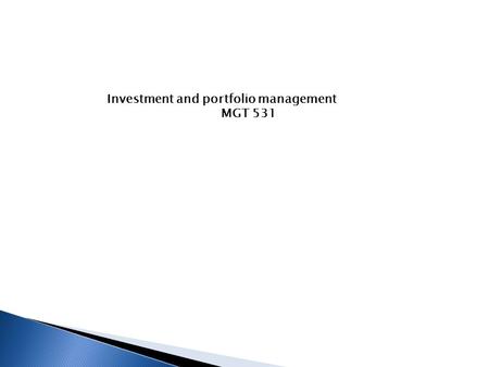 Investment and portfolio management MGT 531. Investment and portfolio management  MGT 531.