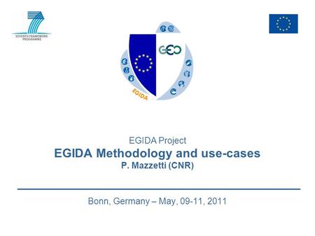 EGIDA Project EGIDA Methodology and use-cases P. Mazzetti (CNR) Bonn, Germany – May, 09-11, 2011.