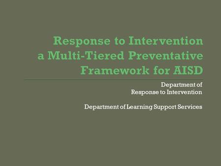 Department of Response to Intervention Department of Learning Support Services.