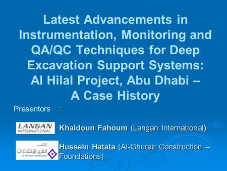 Latest Advancements in Instrumentation, Monitoring and QA/QC Techniques for Deep Excavation Support Systems: Al Hilal Project, Abu Dhabi – A Case History.